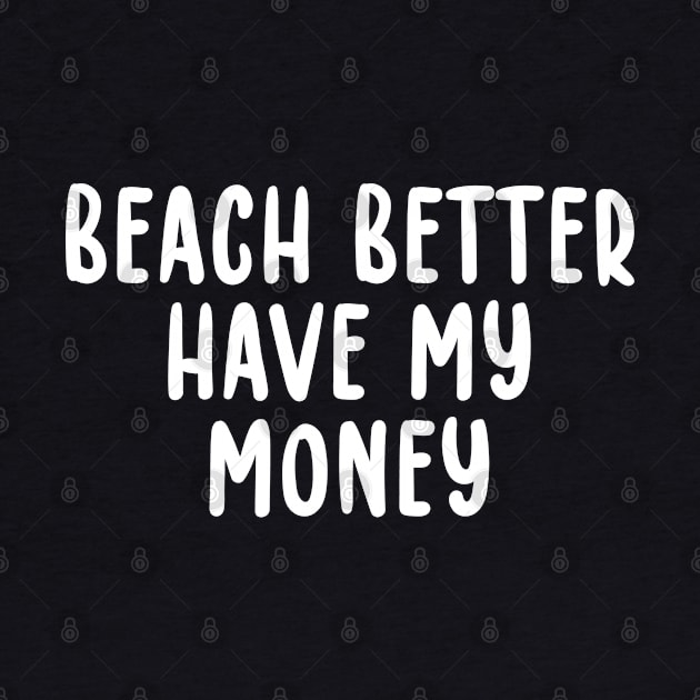 Beach Better Have My Money by TIHONA